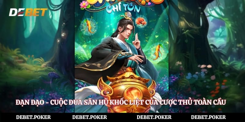 Đạn Đạo - Cuộc Đua Săn Hũ Khốc Liệt Của Cược Thủ Toàn Cầu
